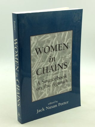 Item #171816 WOMEN IN CHAINS: A Sourcebook on the Agunah. ed Jack Nusen Porter
