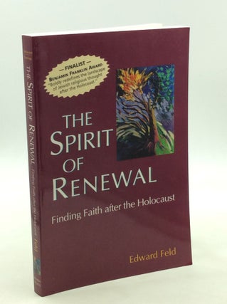 Item #171893 THE SPIRIT OF RENEWAL: Finding Faith after the Holocaust. Edward Feld