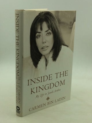 Item #171905 INSIDE THE KINGDOM: My Life in Saudi Arabia. Carmen bin Laden