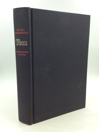 Item #171912 MECCA: A Literary History of the Muslim Holy Land. F E. Peters