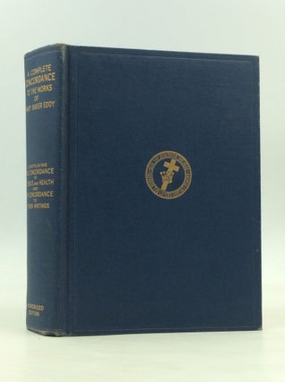 Item #171945 A COMPLETE CONCORDANCE TO SCIENCE AND HEALTH with Key to the Scriptures: Together...