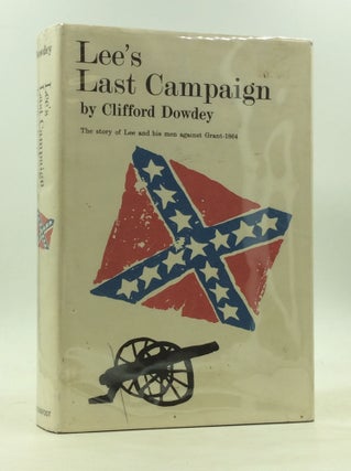 Item #171972 LEE'S LAST CAMPAIGN: The Story of Lee and His Men Against Grant - 1864. Clifford Dowdey