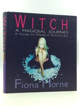 Item #171988 WITCH: A Magickal Journey; A Hip Guide to Modern Witchcraft. Fiona Horne