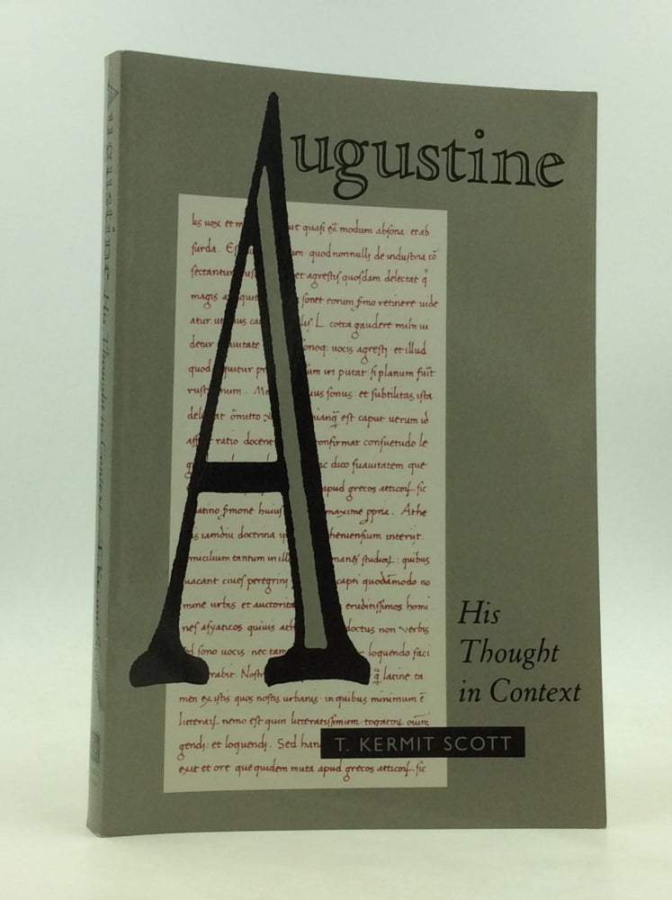 Item #172130 AUGUSTINE: His Thought in Context. T. Kermit Scott.