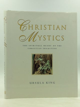 Item #172208 CHRISTIAN MYSTICS: The Spiritual Heart of the Christian Tradition. Ursula King
