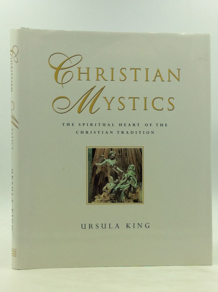 Item #172208 CHRISTIAN MYSTICS: The Spiritual Heart of the Christian Tradition. Ursula King.