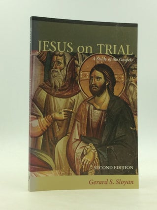 Item #172244 JESUS ON TRIAL: A Study of the Gospels. Gerard S. Sloyan