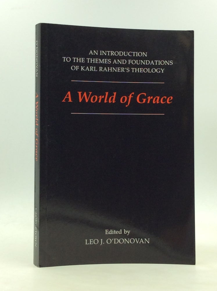 Item #172249 A WORLD OF GRACE: An Introduction to the Themes and Foundations of Karl Rahner's Theology. ed Leo J. O'Donovan.