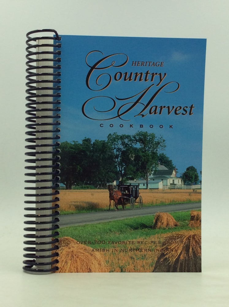 Item #172302 HERITAGE COUNTRY HARVEST COOKBOOK: Over 700 Favorite Recipes from the Amish in Northern Indiana. Ray, Malinda Yutzy.