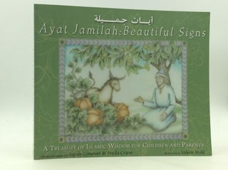 Item #172307 AYAT JAMILAH: BEAUTIFUL SIGNS; A Treasury of Islamic Wisdom for Children and...