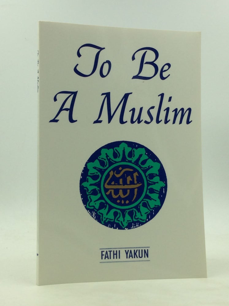 Item #172338 TO BE A MUSLIM. Fathi Yakun.