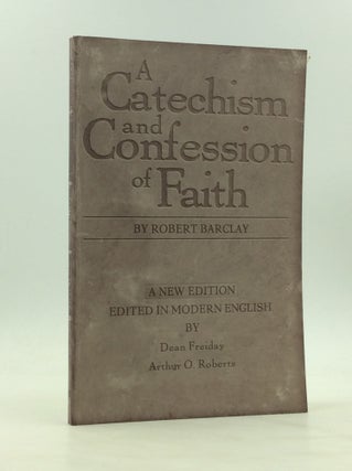 Item #172341 A CATECHISM AND CONFESSION OF FAITH. Robert Barclay