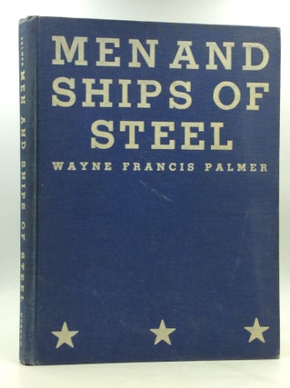 Item #172355 MEN & SHIPS OF STEEL. Wayne Francis Palmer, Hanson W. Baldwin