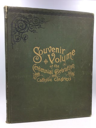 Item #172396 SOUVENIR VOLUME OF THE CENTENNIAL CELEBRATION AND CATHOLIC CONGRESS 1789-1889