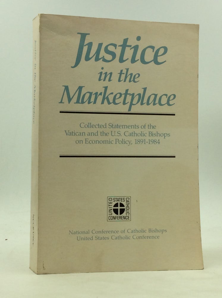 Item #172492 JUSTICE IN THE MARKETPLACE: Collected Statements of the Vatican and the United States Catholic Bishops on Economic Policy, 1891-1984. ed David M. Byers.