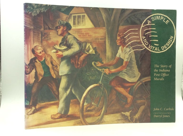 Item #172521 A SIMPLE AND VITAL DESIGN: The Story of the Indiana Post Office Murals. John C. Carlisle.