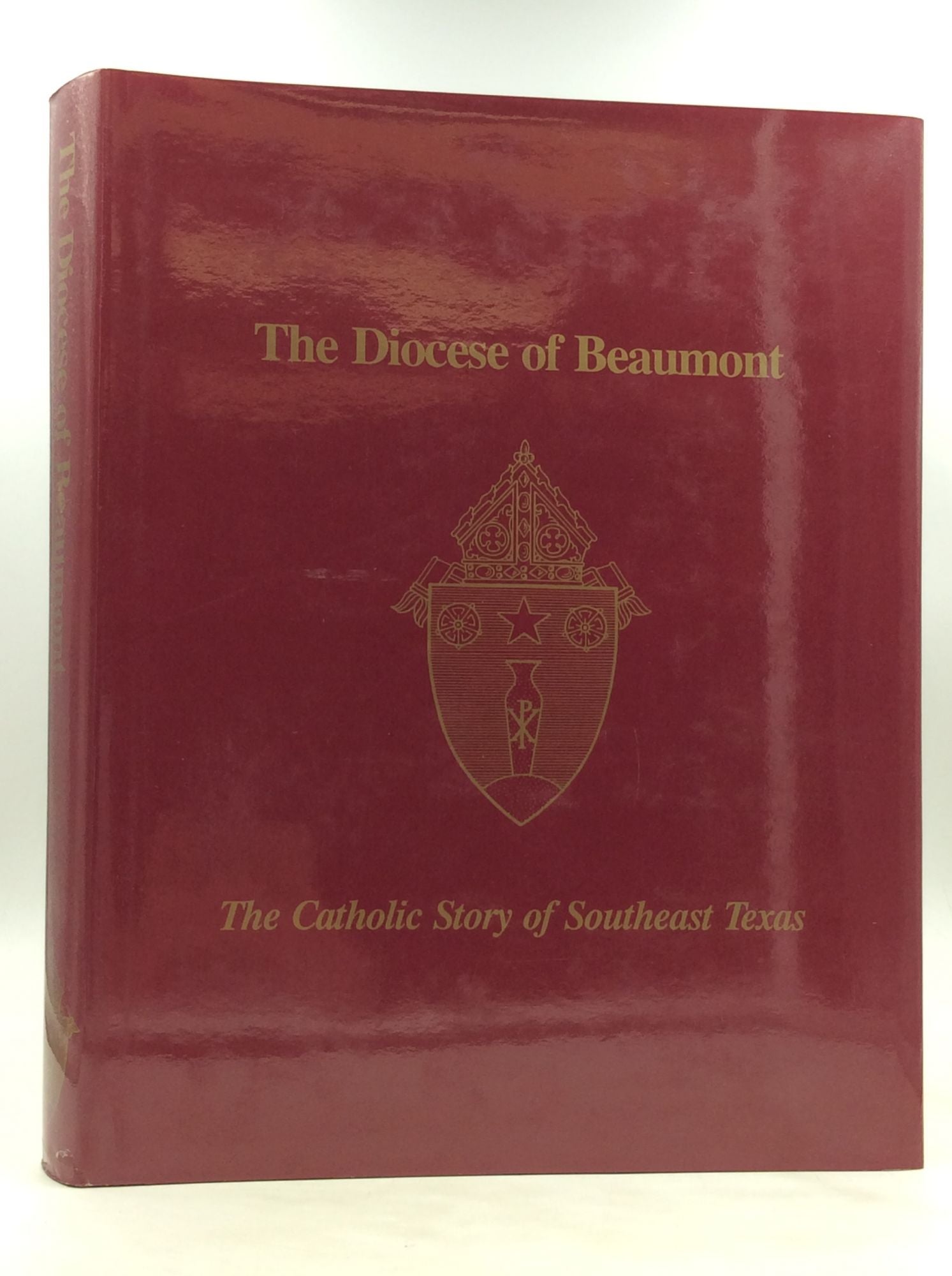 THE DIOCESE OF BEAUMONT The Catholic Story of Southeast Texas by Carolyn B. Martinez Father James F. Vanderholt Karen on Kubik Fine Books Ltd