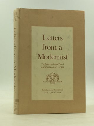 Item #172575 LETTERS FROM A "MODERNIST": The Letters of George Tyrrell to Wilfrid Ward 1893-1908....