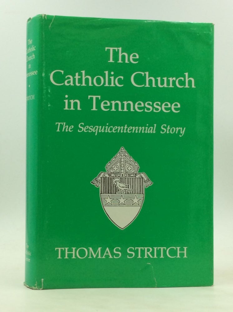 Item #172611 THE CATHOLIC CHURCH IN TENNESSEE: The Sesquicentennial Story. Thomas Stritch.