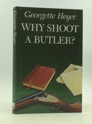Item #172655 WHY SHOOT A BUTLER? Georgette Heyer