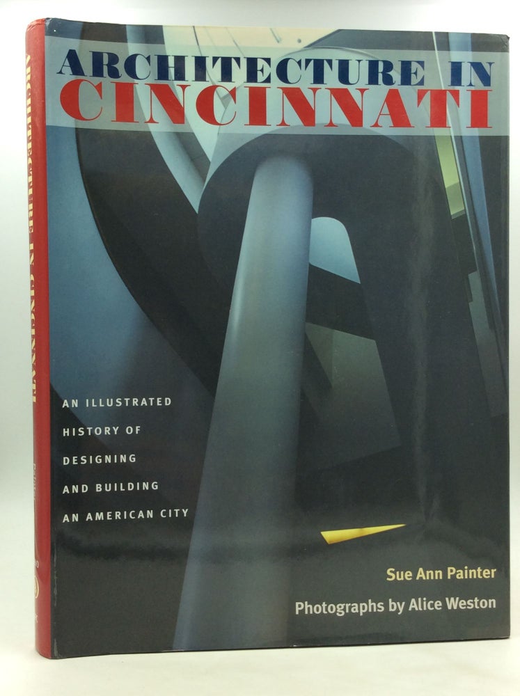 Item #172662 ARCHITECTURE IN CINCINNATI: An Illustrated History of Designing and Building an American City. Sue Ann Painter.