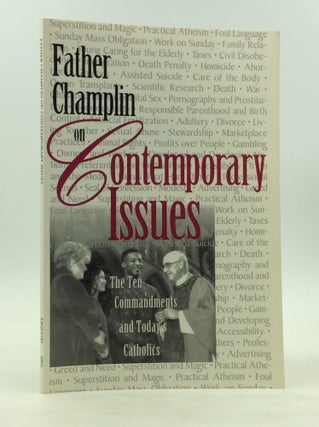 Item #172679 FATHER CHAMPLIN ON CONTEMPORARY ISSUES. Rev. Joseph M. Champlin
