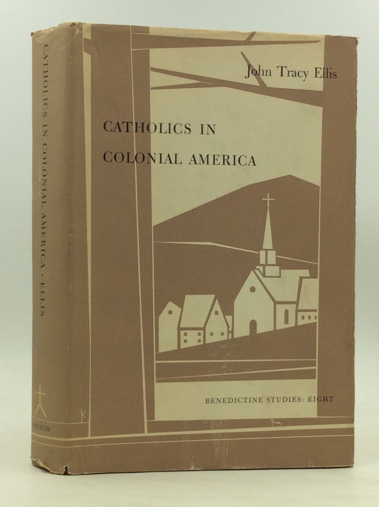 Item #172690 CATHOLICS IN COLONIAL AMERICA. John Tracy Ellis.