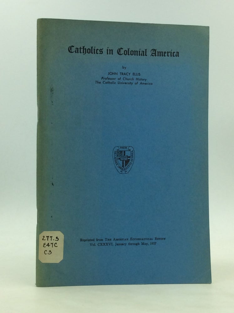 Item #172692 CATHOLICS IN COLONIAL AMERICA. John Tracy Ellis.