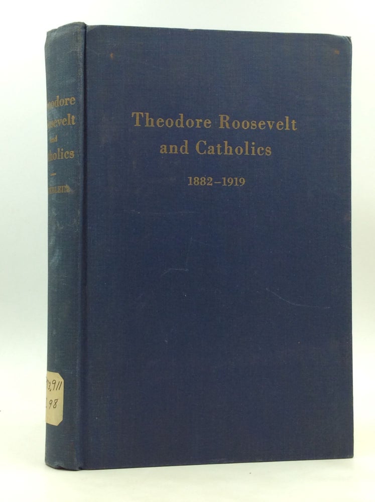 Item #172729 THEODORE ROOSEVELT AND CATHOLICS 1882-1919. Frederick J. Zwierlein.