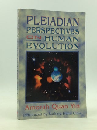 Item #172744 PLEIADIAN PERSPECTIVES ON HUMAN EVOLUTION. Amorah Quan Yin