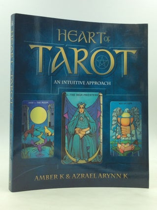 Item #172801 HEART OF TAROT: An Intuitive Approach. Amber K., Azrael Arynn K