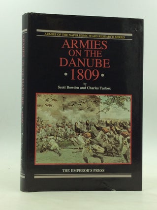 Item #172813 ARMIES ON THE DANUBE 1809. Scott Bowden, Charles Tarbox
