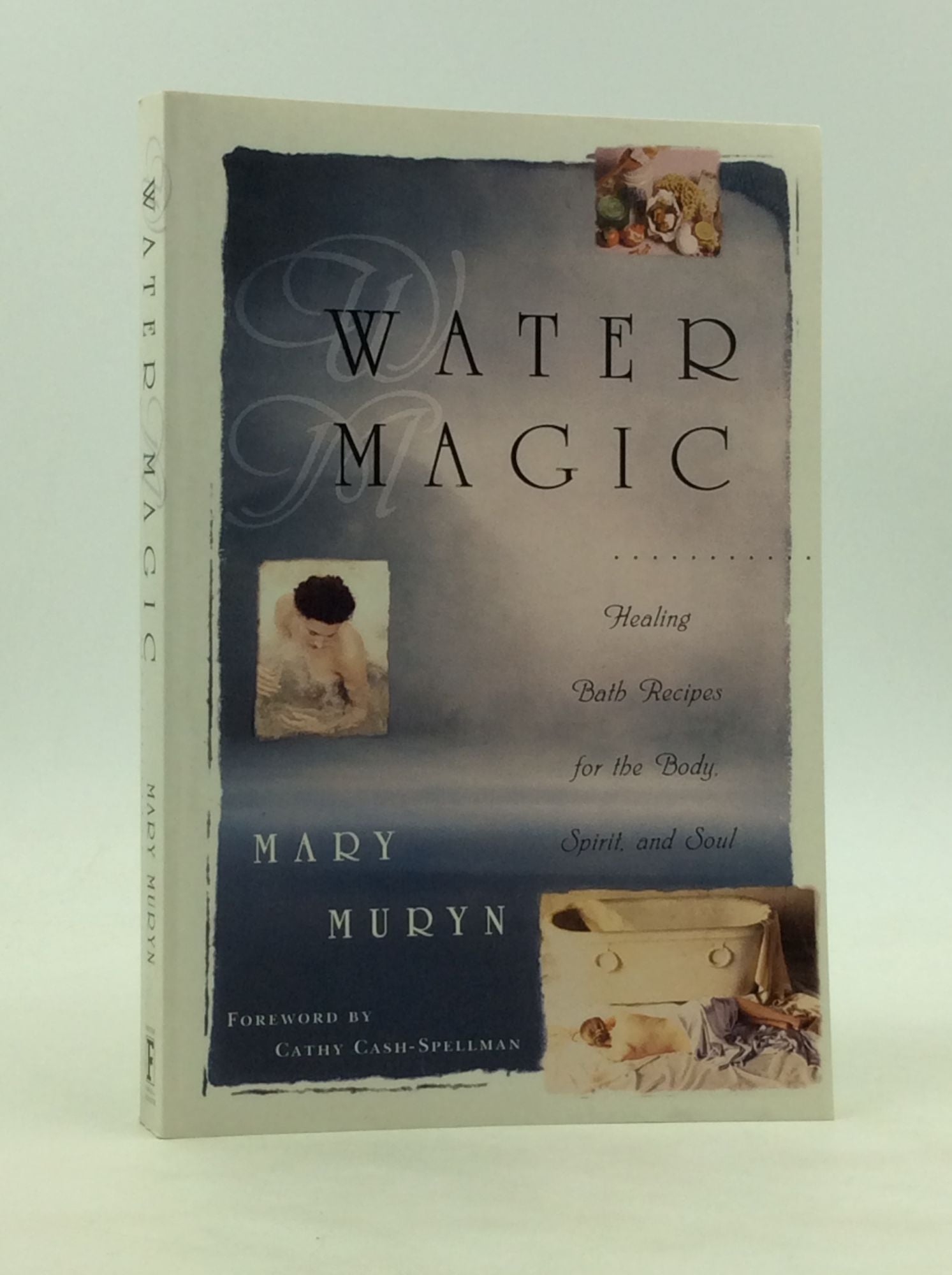 Water Magic : Healing Bath Recipes for the Body, Spirit, and Soul