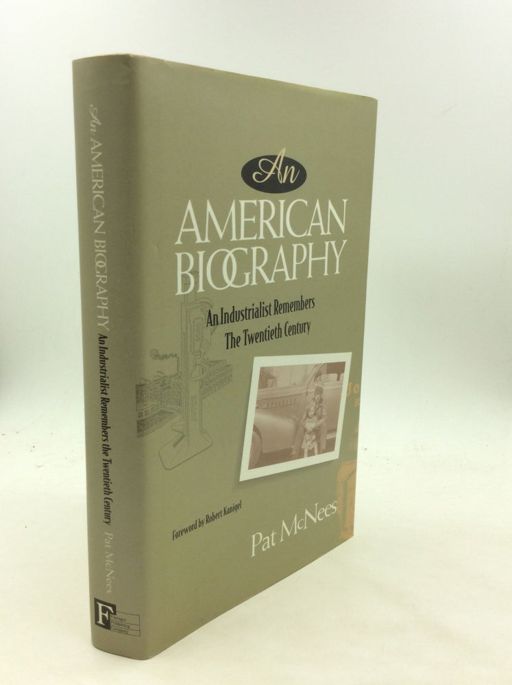 Item #172913 AN AMERICAN BIOGRAPHY: An Industrialist Remembers the Twentieth Century. Pat McNees.