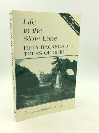 Item #172922 LIFE IN THE SLOW LANE: Fifty Backroad Tours of Ohio. Jeff, Nadean Disabato Traylor