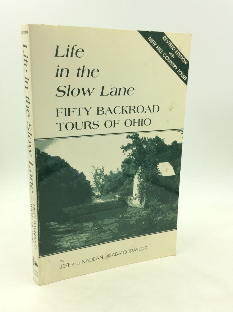 Item #172922 LIFE IN THE SLOW LANE: Fifty Backroad Tours of Ohio. Jeff, Nadean Disabato Traylor.