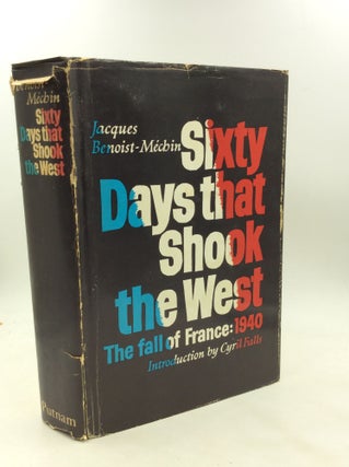 Item #172970 SIXTY DAYS THAT SHOOK THE WEST: The Fall of France: 1940. Jacques Benoist-Mechin