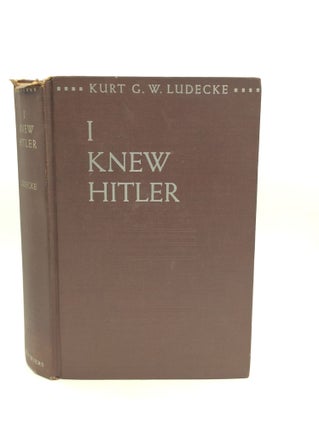 Item #172998 I KNEW HITLER: The Story of a Nazi Who Escaped the Blood Purge. Kurt G. W. Ludecke