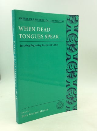 Item #173020 WHEN DEAD TONGUES SPEAK: Teaching Beginning Greek and Latin. John Gruber-Miller