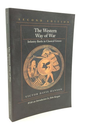 Item #173083 THE WESTERN WAY OF WAR: Infantry Battle in Classical Greece. Victor Davis Hanson