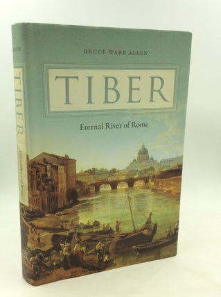 Item #173085 TIBER: Eternal River of Rome. Bruce Ware Allen