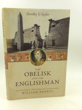 Item #173095 THE OBELISK AND THE ENGLISHMAN: The Pioneering Discoveries of Egyptologist William...