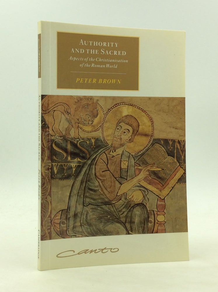 Item #173111 AUTHORITY AND THE SACRED: Aspects of the Christinisation of the Roman World. Peter Brown.
