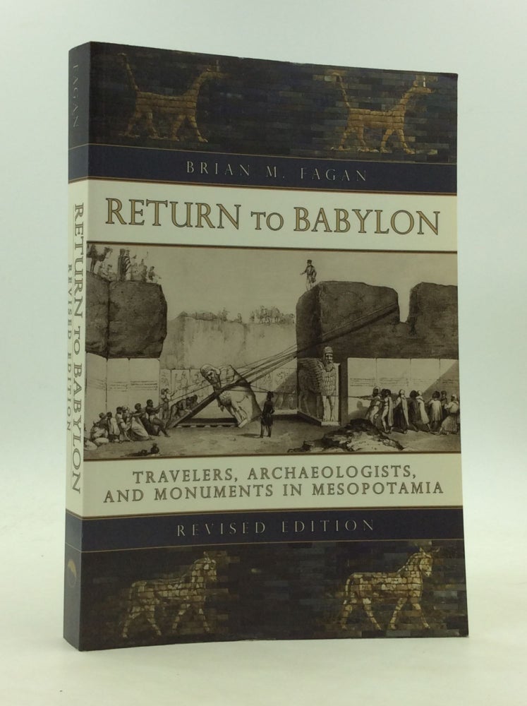 Item #173118 RETURN TO BABYLON: Travelers, Archaeologists, and Monuments in Mesopotamia. Brian M. Fagan.