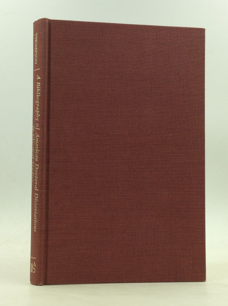 Item #173119 A BIBLIOGRAPHY OF AMERICAN DOCTORAL DISSERTATIONS IN CLASSICAL STUDIES AND RELATED FIELDS. Lawrence S. Thompson.