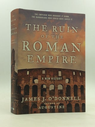 Item #173188 THE RUIN OF THE ROMAN EMPIRE. James J. O'Donnell