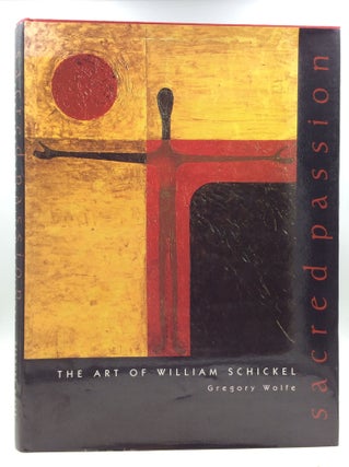 Item #173286 SACRED PASSION: The Art of William Schickel. Gregory Wolfe