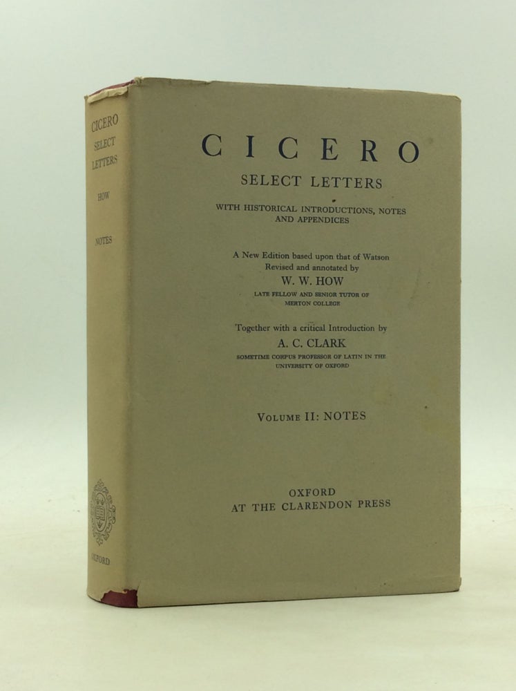 Item #173438 CICERO: SELECT LETTERS, Volume II; Notes. Cicero, W W. How, A C. Clark.