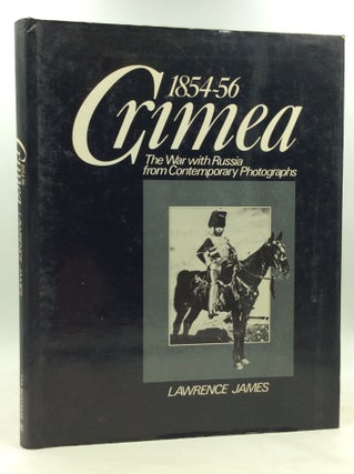Item #173446 CRIMEA 1854-56: The War with Russia from Contemporary Photographs. Lawrence James