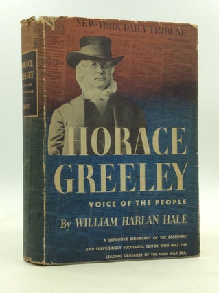 Item #173497 HORACE GREELEY: Voice of the People. William Harlan Hale
